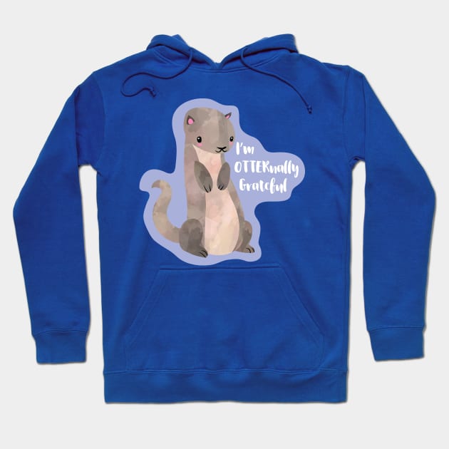 I'm OTTERnally Grateful - cute pun design Hoodie by HiTechMomDotCom